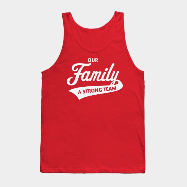 Our Family - A Strong Team (White) Tank Top by MrFaulbaum